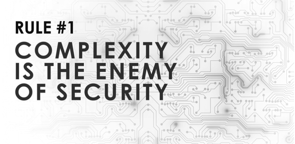 Complexity is the enemy of security.